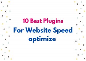 Read more about the article 10 Best plugins for WordPress website speed optimize